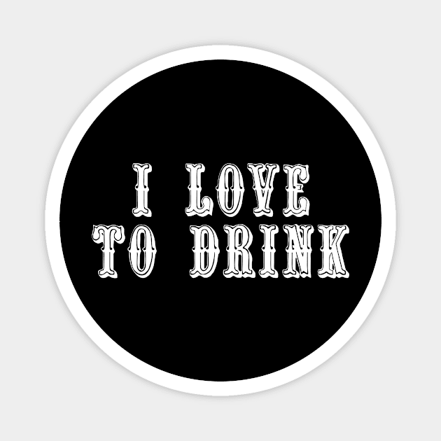 I Love To Drink Magnet by swagmaven